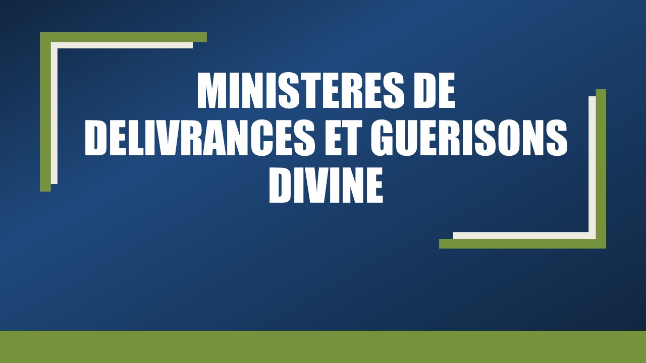 LE MINISTERE DES DELIVRANCES ET GUERISONS DIVINE